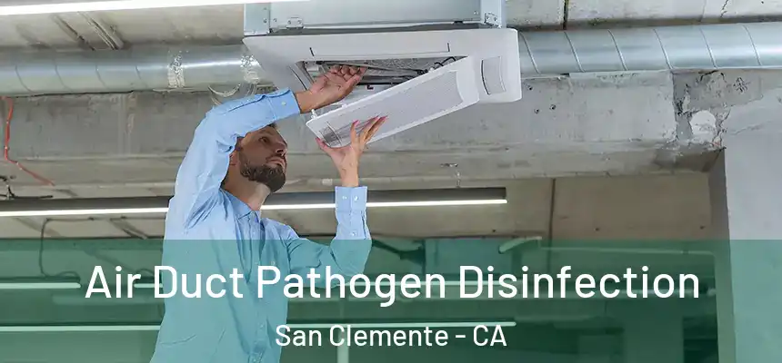 Air Duct Pathogen Disinfection San Clemente - CA