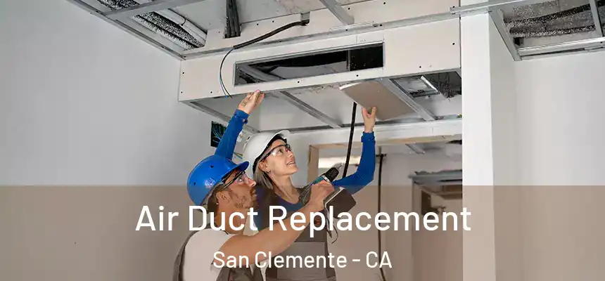 Air Duct Replacement San Clemente - CA