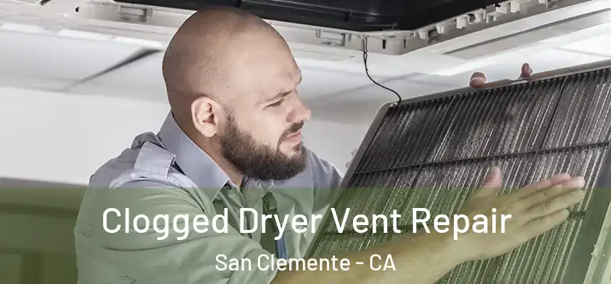 Clogged Dryer Vent Repair San Clemente - CA