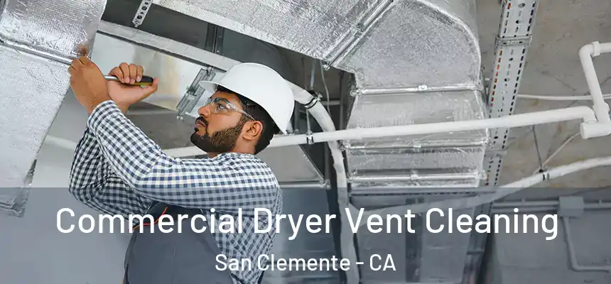 Commercial Dryer Vent Cleaning San Clemente - CA