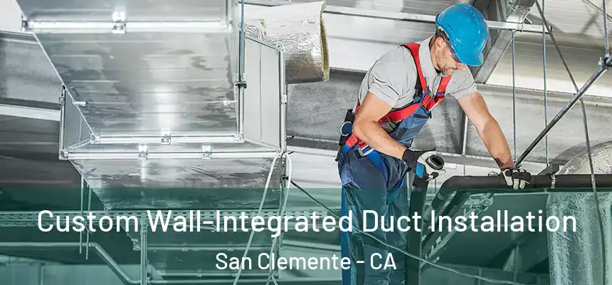 Custom Wall-Integrated Duct Installation San Clemente - CA