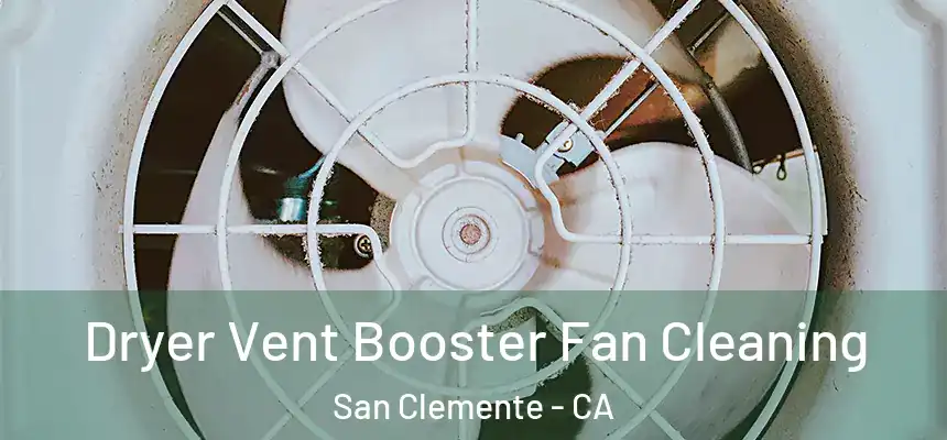 Dryer Vent Booster Fan Cleaning San Clemente - CA