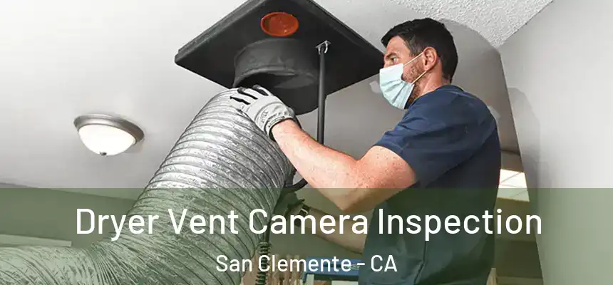 Dryer Vent Camera Inspection San Clemente - CA
