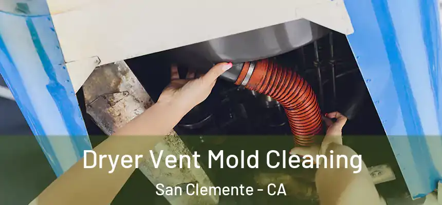 Dryer Vent Mold Cleaning San Clemente - CA