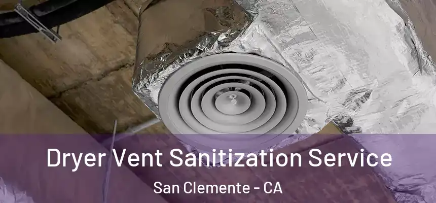 Dryer Vent Sanitization Service San Clemente - CA