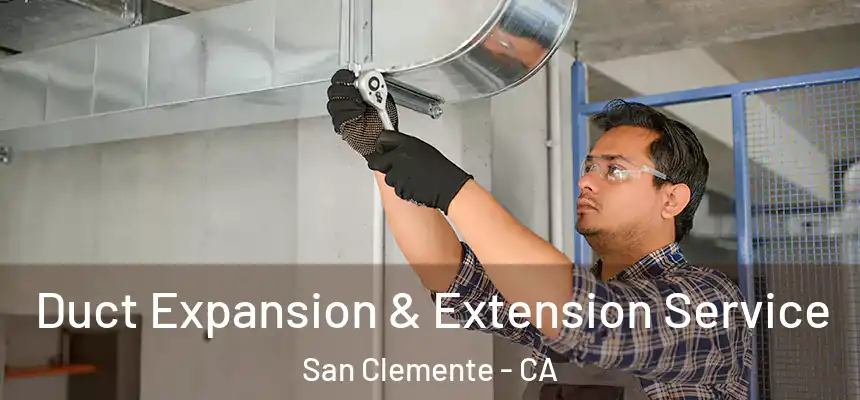 Duct Expansion & Extension Service San Clemente - CA