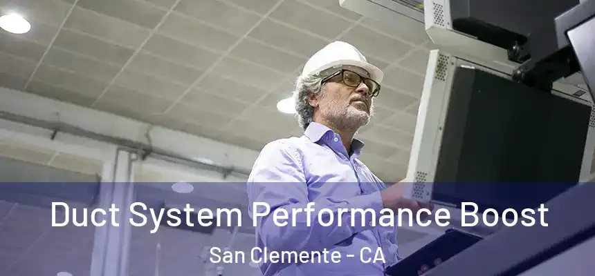 Duct System Performance Boost San Clemente - CA