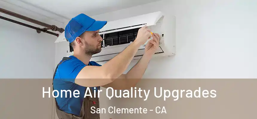 Home Air Quality Upgrades San Clemente - CA