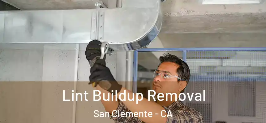Lint Buildup Removal San Clemente - CA