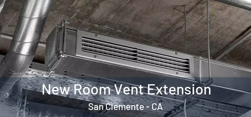 New Room Vent Extension San Clemente - CA