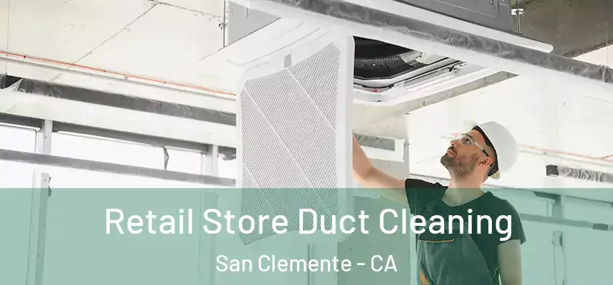 Retail Store Duct Cleaning San Clemente - CA