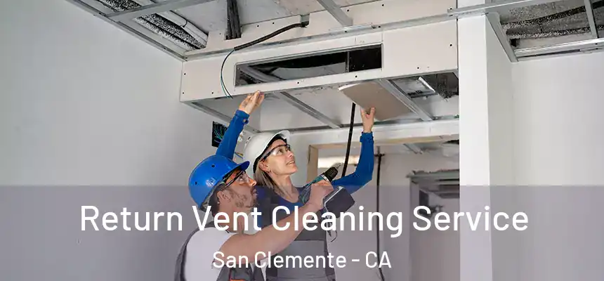  Return Vent Cleaning Service San Clemente - CA
