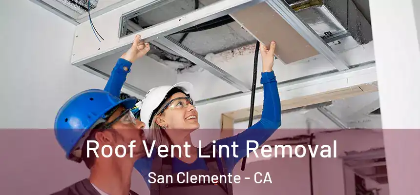 Roof Vent Lint Removal San Clemente - CA