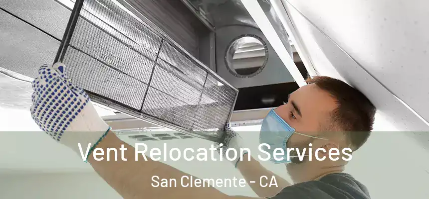 Vent Relocation Services San Clemente - CA