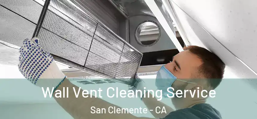  Wall Vent Cleaning Service San Clemente - CA