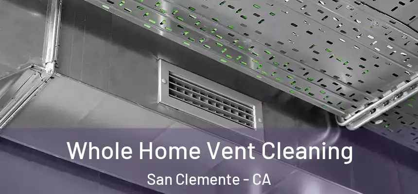 Whole Home Vent Cleaning San Clemente - CA